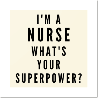 I'm a Nurse, What's Your Superpower? Posters and Art